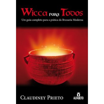 Wicca Para Todos: Um Guia Completo Para A Prática Da Bruxaria Moderna