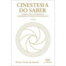 Cinestesia Do Saber: Radiestesia E Radiônica Expressão Do Nosso Inconsciente