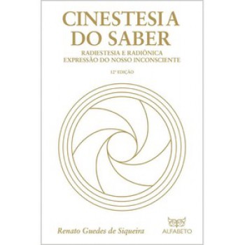 Cinestesia Do Saber: Radiestesia E Radiônica Expressão Do Nosso Inconsciente