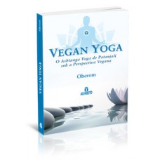 VEGAN YOGA: O ASHTANGA YOGA DE PATANJALI SOB A PERSPECTIVA VEGANA