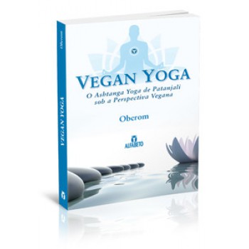 VEGAN YOGA: O ASHTANGA YOGA DE PATANJALI SOB A PERSPECTIVA VEGANA