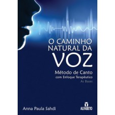 O Caminho Natural Da Voz: Método De Canto Com Enfoque Terapêutico - As Bases