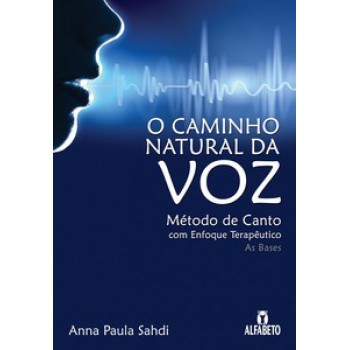 O Caminho Natural Da Voz: Método De Canto Com Enfoque Terapêutico - As Bases