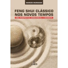 Feng Shui Clássico Nos Novos Tempos: Uma Perspectiva Consciencial E Imanente