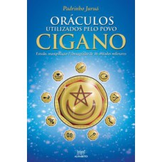 Oráculos Utilizados Pelo Povo Cigano: Estudo, Manipulação E Consagração De 16 Oráculos Milenares