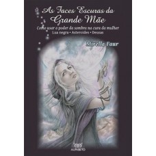 As Faces Escuras Da Grande Mãe: Como Usar O Poder Da Sombra Na Cura Da Mulher - Lua Negra, Asteroides, Deusa