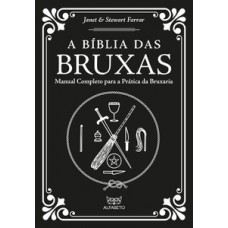 Bíblia Das Bruxas, A: Manual Completo Para A Prática Da Bruxaria