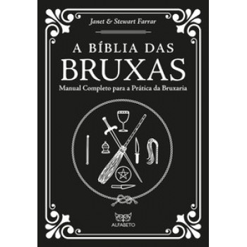 Bíblia Das Bruxas, A: Manual Completo Para A Prática Da Bruxaria