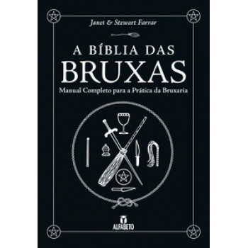 A BÍBLIA DAS BRUXAS - CAPA DURA: MANUAL COMPLETO PARA A PRÁTICA DA BRUXARIA