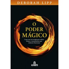 Poder Mágico, O: Como Usar Sua Energia Para Realizar Feitiços E Encantamentos Que Realmente Funcionam