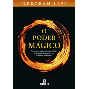 Poder Mágico, O: Como Usar Sua Energia Para Realizar Feitiços E Encantamentos Que Realmente Funcionam