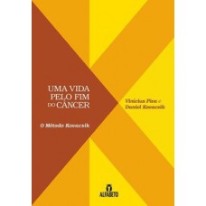 UMA VIDA PELO FIM DO CÂNCER: MÉTODO KOVACSIK