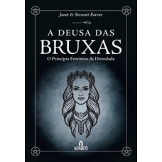 Deusa Das Bruxas, A: O Princípio Feminino Da Divindade