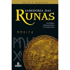 SABEDORIA DAS RUNAS: HISTÓRIA, ARQUEOLOGIA E LITERATURA