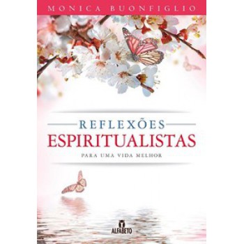 Reflexões Espiritualistas Para Uma Vida Melhor