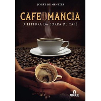 CAFEOMANCIA: A LEITURA DA BORRA DE CAFÉ