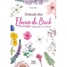 Oráculo Dos Florais De Bach: Resgatando A Luz Interior