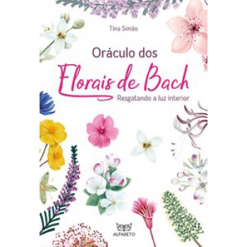 Oráculo Dos Florais De Bach: Resgatando A Luz Interior