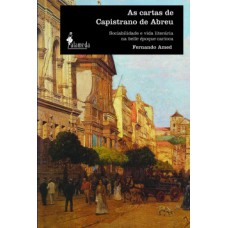 As Cartas De Capistrano De Abreu: Sociabilidade E Vida Literária Na Belle époque Carioca