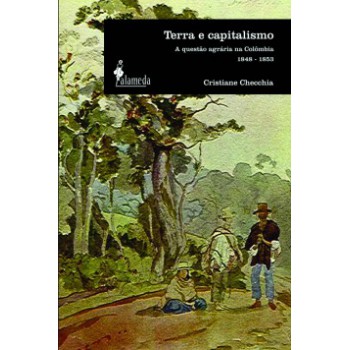 Terra E Capitalismo: A Questão Agrária Na Colômbia - 1848-1853