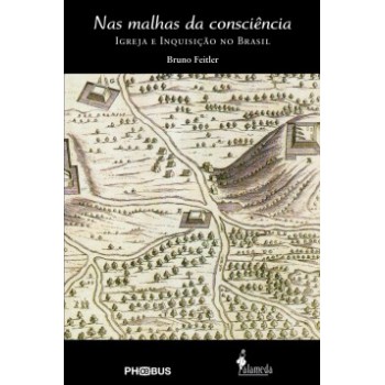 Nas Malhas Da Consciência: Igreja E Inquisição No Brasil