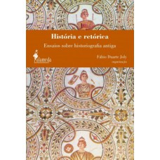 História E Retórica: Ensaios Sobre Historiografia Antiga