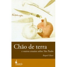 Chão De Terra: E Outros Ensaios Sobre São Paulo