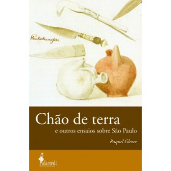 Chão De Terra: E Outros Ensaios Sobre São Paulo