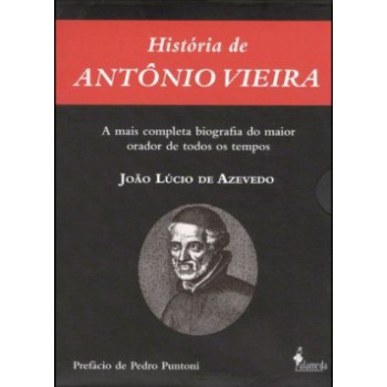 História De Antônio Vieira: Tomo I E Tomo Ii