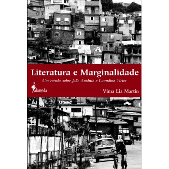 Literatura E Marginalidade: Um Estudo Sobre João Antônio E Luandino Vieira