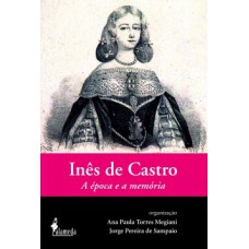 Inês De Castro: A época E A Memória