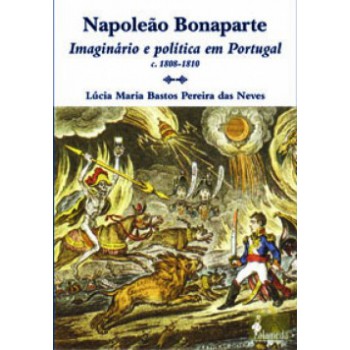 Napoleão Bonaparte: Imaginário E Política Em Portugal (c.1808-1810)