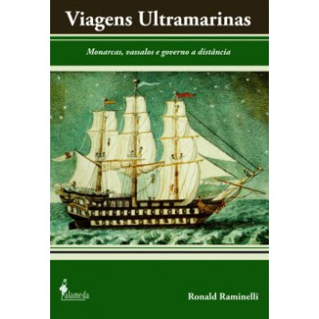 Viagens Ultramarinas: Monarcas, Vassalos E Governo A Distãncia