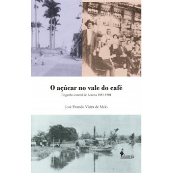 O Açúcar No Vale Do Café: Engenho Central De Lorena 1881-1901