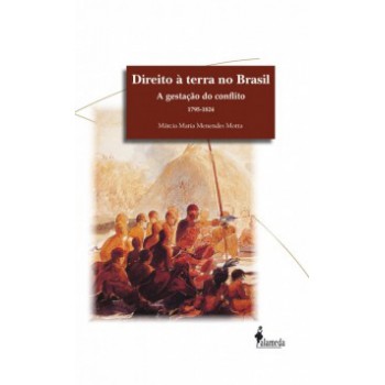 Direito à Terra No Brasil: A Gestação Do Conflito (1795-1824)