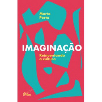 Imaginação: Reinventando A Cultura