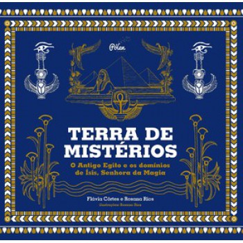 Terra De Mistérios: O Antigo Egito E Os Domínios De ísis, Senhora Da Magia