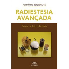 Radiestesia Avançada: Ensaio De Física Vibratória: Ensaio De Física Vibratória