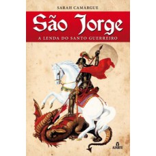 SÃO JORGE: A LENDA DO SANTO GUERREIRO