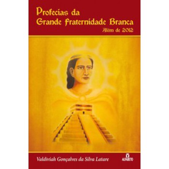 PROFECIAS DA GRANDE FRATERNIDADE BRANCA: ALÉM DE 2012