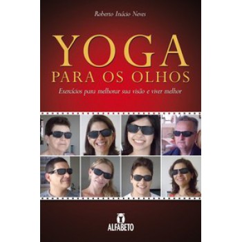 Yoga Para Os Olhos: Exercícios Para Melhorar Sua Visão E Viver Melhor