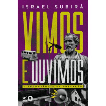 Vimos E Ouvimos: A Incumbência Da Pregação