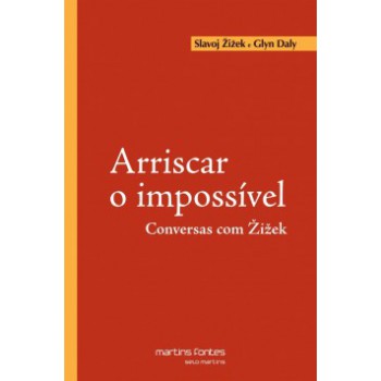 Arriscar O Impossível: Conversas Com žižek