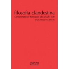 Filosofia Clandestina: Cinco Tratados Franceses Do Século Xviii