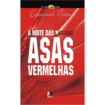 A Noite Das Asas Vermelhas: Crônicas Coloradas