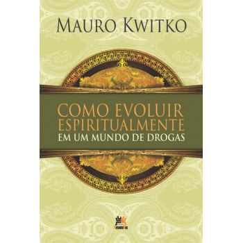 Como Evoluir Espiritualmente Em Um Mundo De Drogas