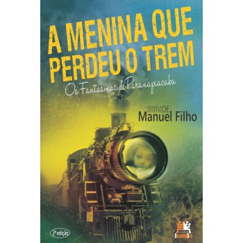 A Menina Que Perdeu O Trem: Os Fantasmas De Paranapiacaba