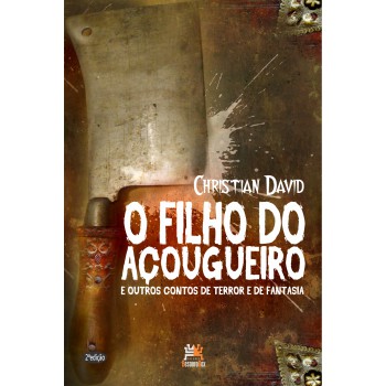 O Filho Do Açougueiro: E Outros Contos De Terror E De Fantasia