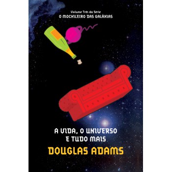 A vida, o universo e tudo mais (O mochileiro das galáxias – Livro 3)