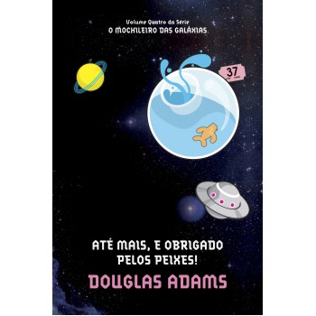 Até mais, e obrigado pelos peixes! (O mochileiro das galáxias – Livro 4)